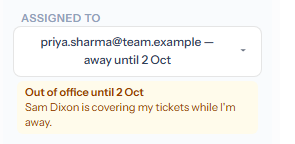 The Assigned to field set to priya.sharma@team.example — away until 2 Oct, with a note underneath: Out of office until 2 Oct. Sam Dixon is covering my tickets while I’m away