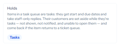 The Holds setting on the Tasks queue, set to Tasks, with its explanation: Items in a task queue are tasks: they get start and due dates and take staff-only replies. Their customers are set aside while they’re tasks and come back if the item returns to a ticket queue